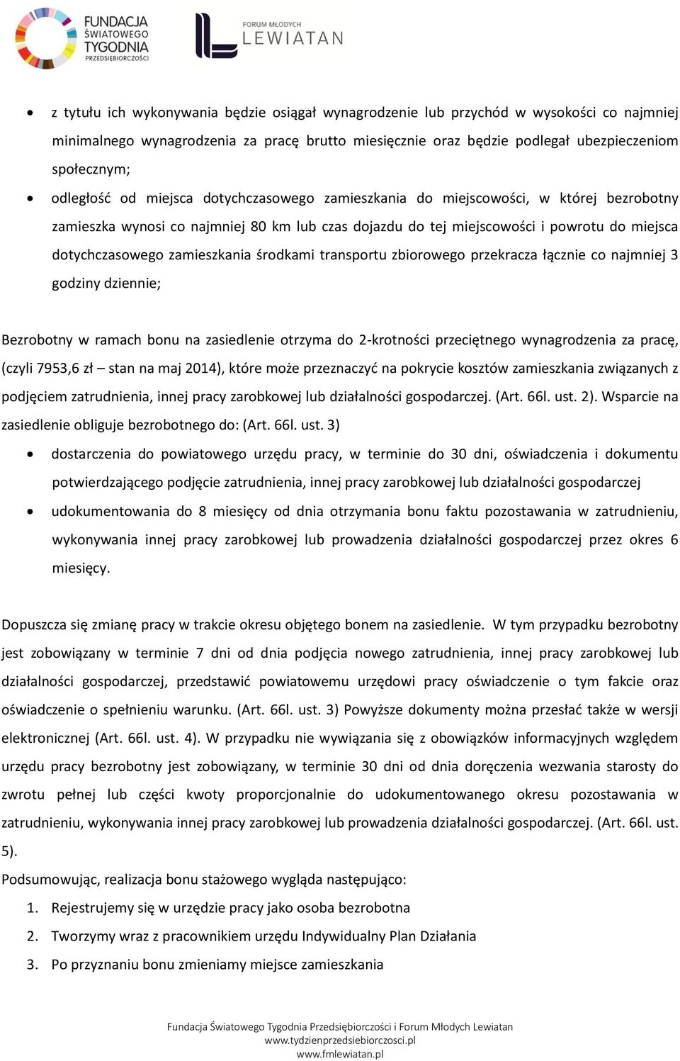 zamieszkania środkami transportu zbiorowego przekracza łącznie co najmniej 3 godziny dziennie; Bezrobotny w ramach bonu na zasiedlenie otrzyma do 2-krotności przeciętnego wynagrodzenia za pracę,