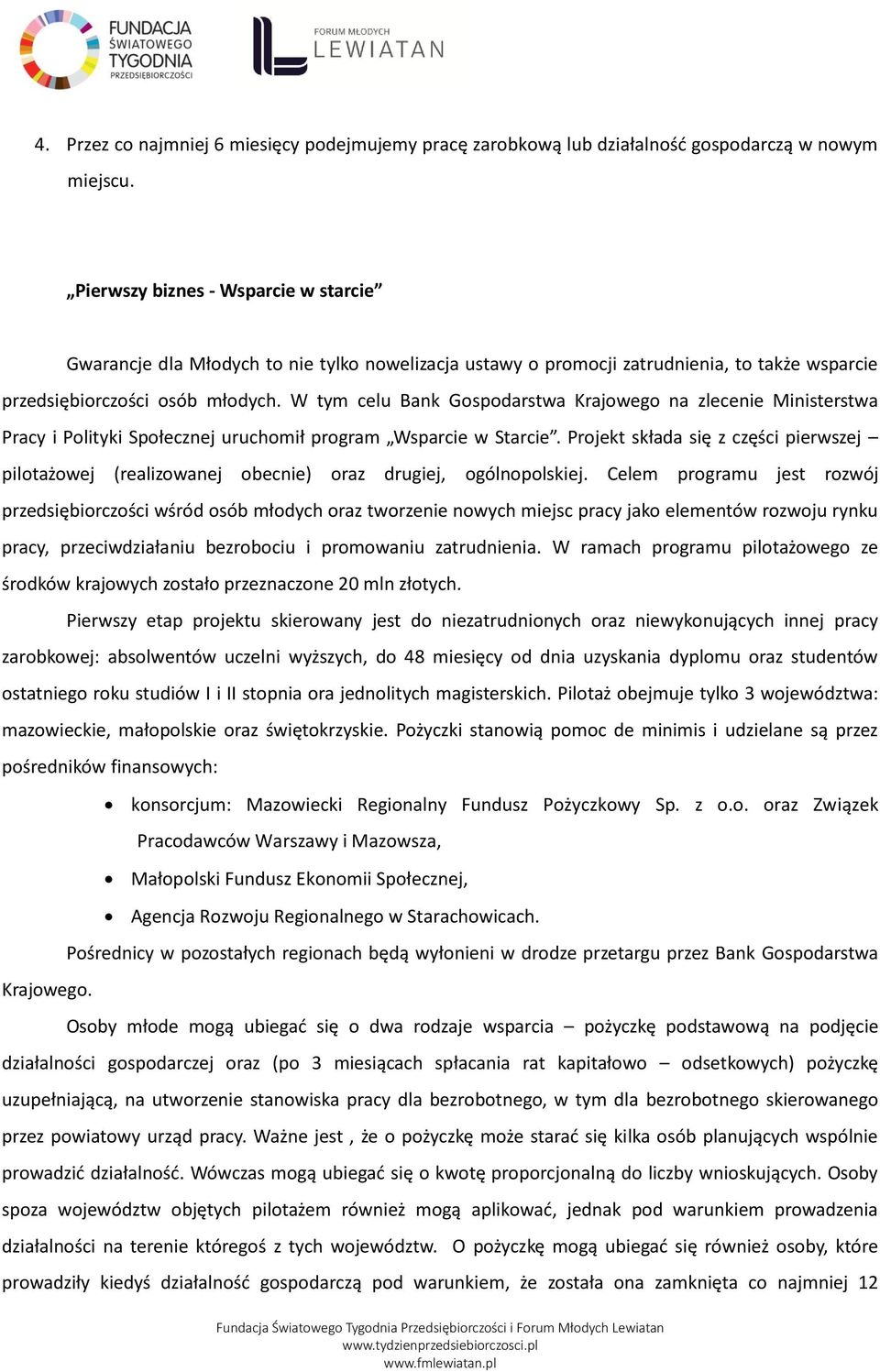 W tym celu Bank Gospodarstwa Krajowego na zlecenie Ministerstwa Pracy i Polityki Społecznej uruchomił program Wsparcie w Starcie.