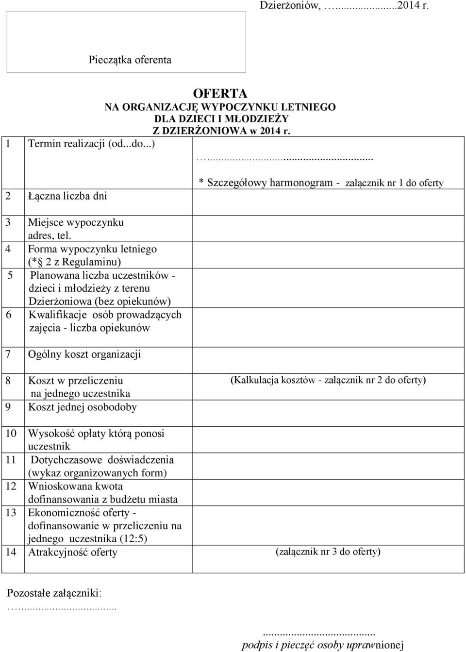 4 Forma wypoczynku letniego (* 2 z Regulaminu) 5 Planowana liczba uczestników - dzieci i młodzieży z terenu Dzierżoniowa (bez opiekunów) 6 Kwalifikacje osób prowadzących zajęcia - liczba opiekunów 7