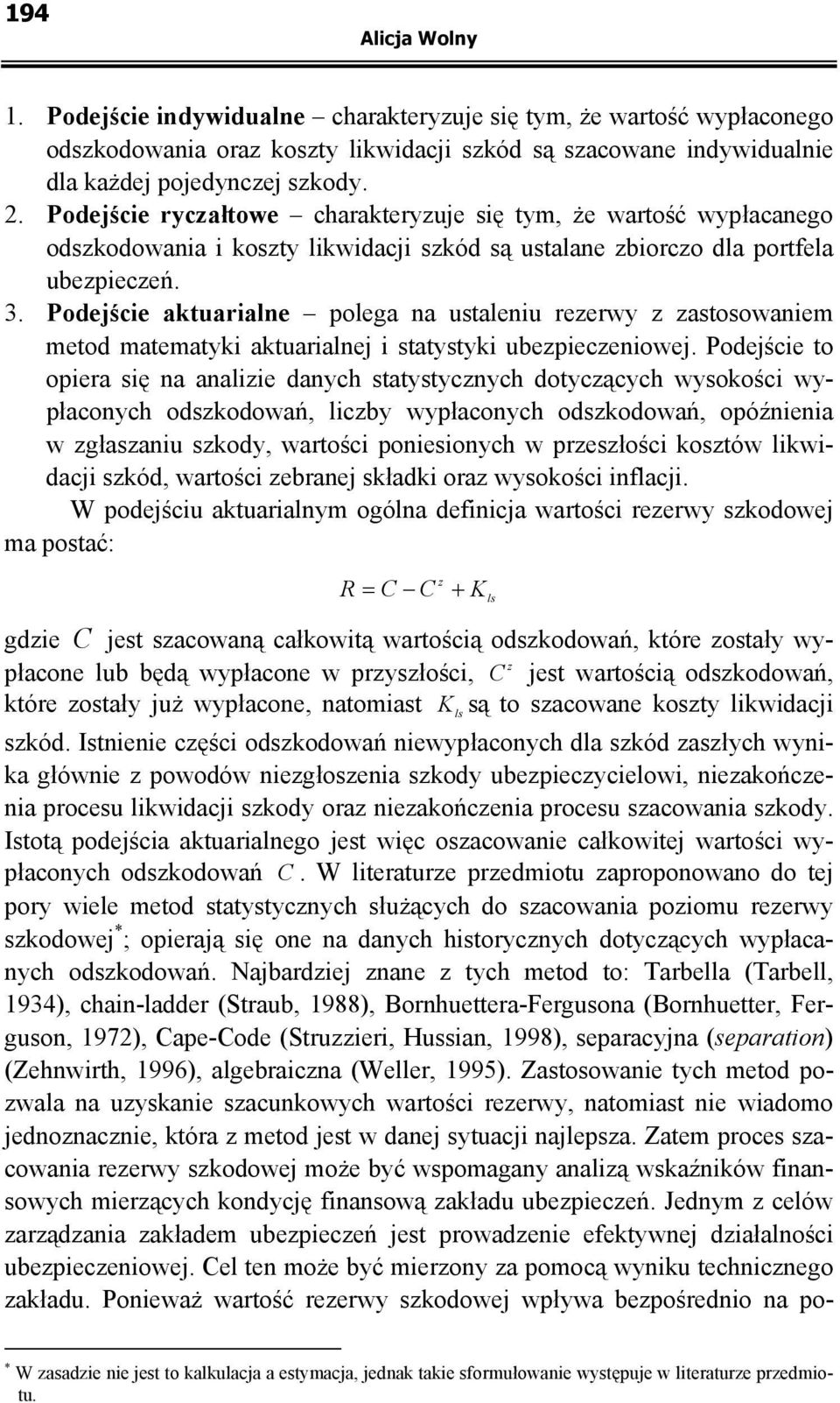 Podeśce atuarae poega a ustaeu rezerwy z zastosowaem metod matematy atuarae statysty ubezpeczeowe.