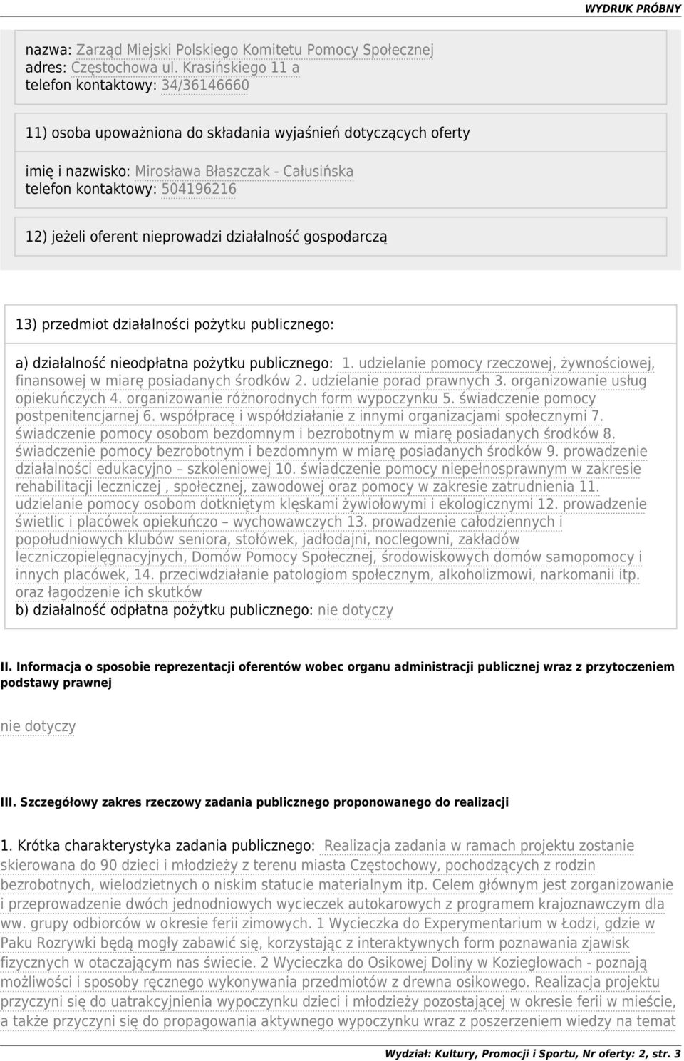 jeżeli oferent nieprowadzi działalność gospodarczą 13) przedmiot działalności pożytku publicznego: a) działalność nieodpłatna pożytku publicznego: 1.