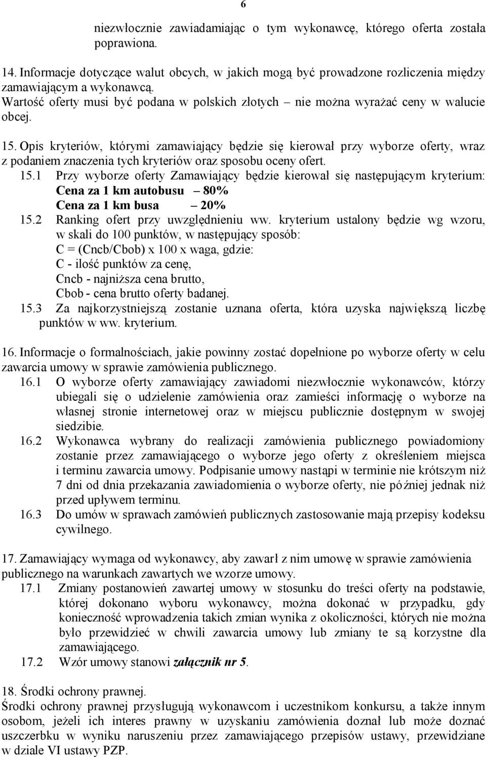 Opis kryteriów, którymi zamawiający będzie się kierował przy wyborze oferty, wraz z podaniem znaczenia tych kryteriów oraz sposobu oceny ofert. 15.