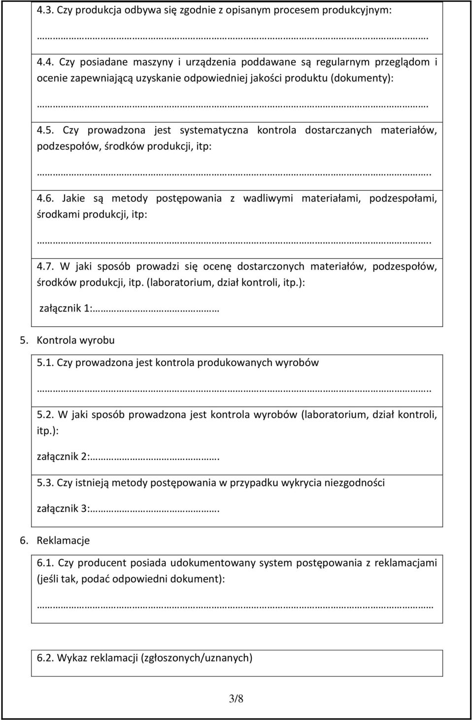 Jakie są metody postępowania z wadliwymi materiałami, podzespołami, środkami produkcji, itp:.. 4.7. W jaki sposób prowadzi się ocenę dostarczonych materiałów, podzespołów, środków produkcji, itp.