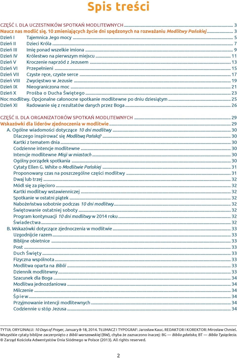 .. 15 Dzieñ VII Czyste rêce, czyste serce... 17 Dzieñ VIII Zwyciêstwo w Jezusie... 19 Dzieñ IX Nieograniczona moc... 21 Dzieñ X Proœba o Ducha Œwiêtego...23 Noc modlitwy.