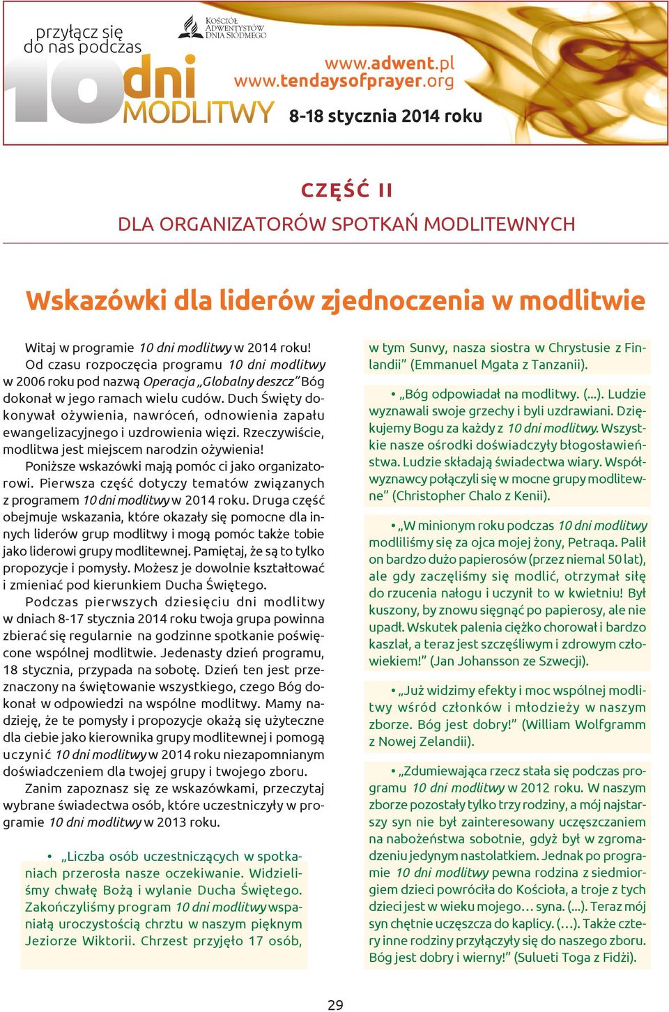 Duch Œwiêty dokonywa³ o ywienia, nawróceñ, odnowienia zapa³u ewangelizacyjnego i uzdrowienia wiêzi. Rzeczywiœcie, modlitwa jest miejscem narodzin o ywienia!