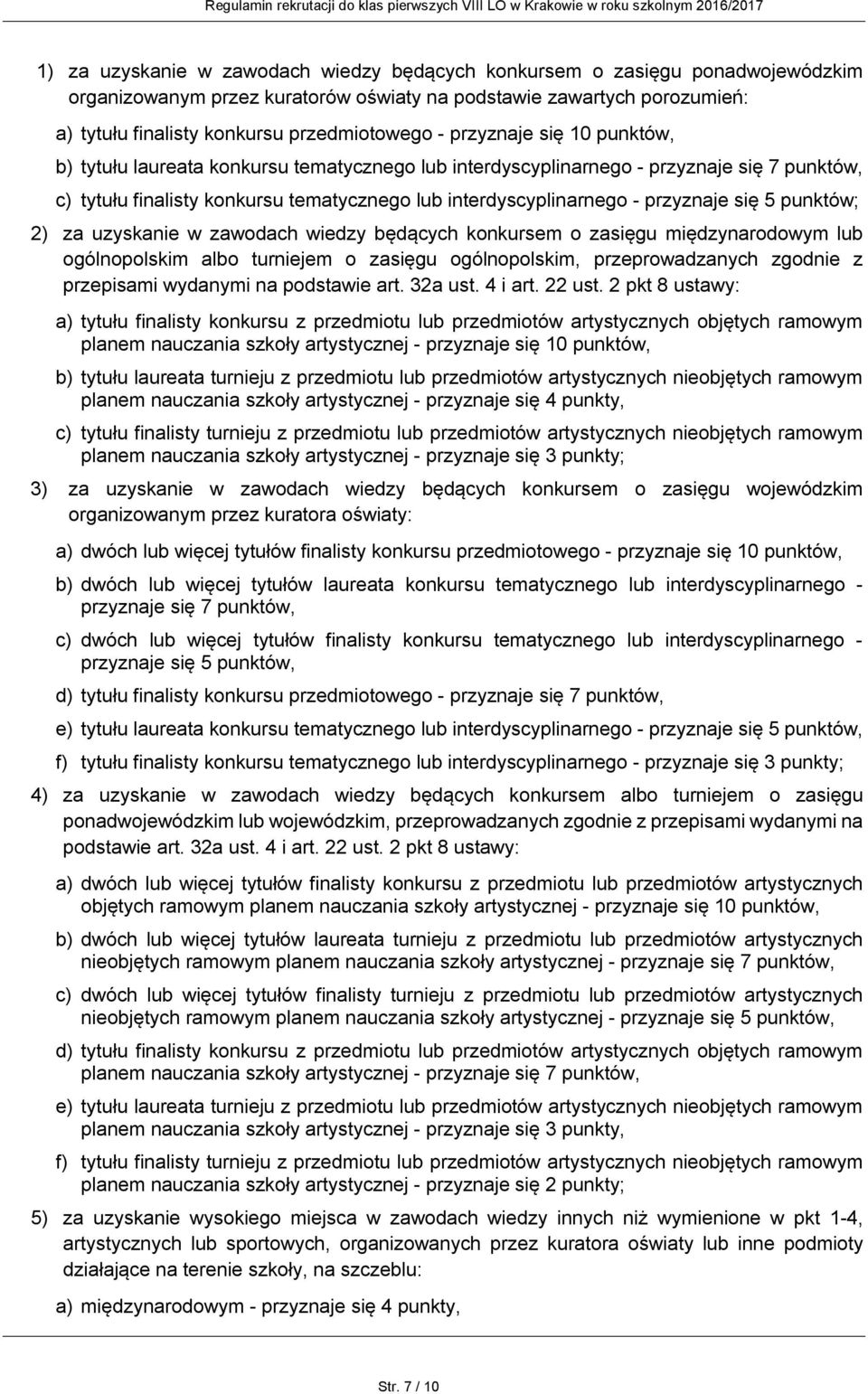 się 5 punktów; 2) za uzyskanie w zawodach wiedzy będących konkursem o zasięgu międzynarodowym lub ogólnopolskim albo turniejem o zasięgu ogólnopolskim, przeprowadzanych zgodnie z przepisami wydanymi