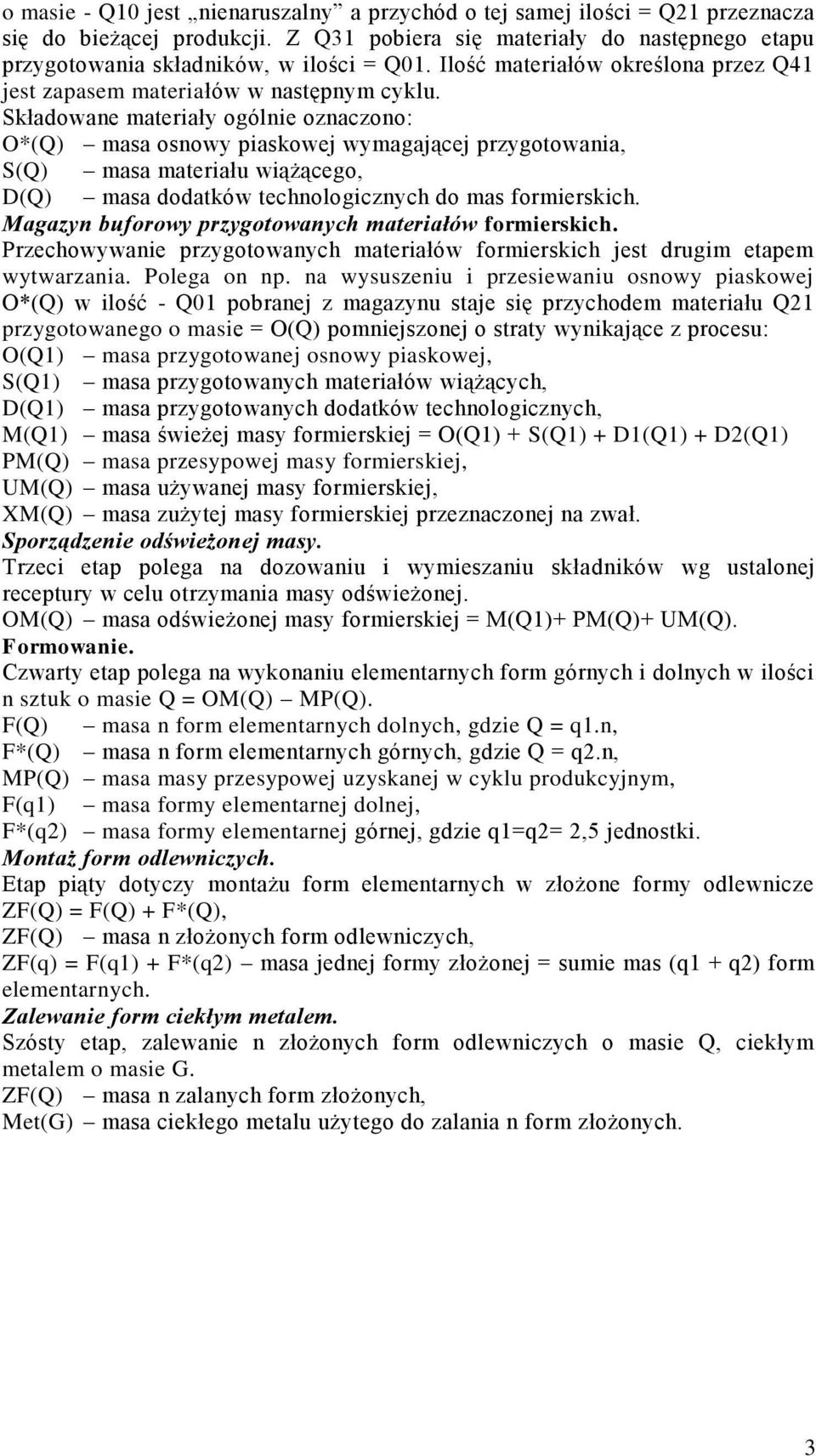Składowane materiały ogólnie oznaczono: O*(Q) masa osnowy piaskowej wymagającej przygotowania, S(Q) masa materiału wiążącego, D(Q) masa dodatków technologicznych do mas formierskich.