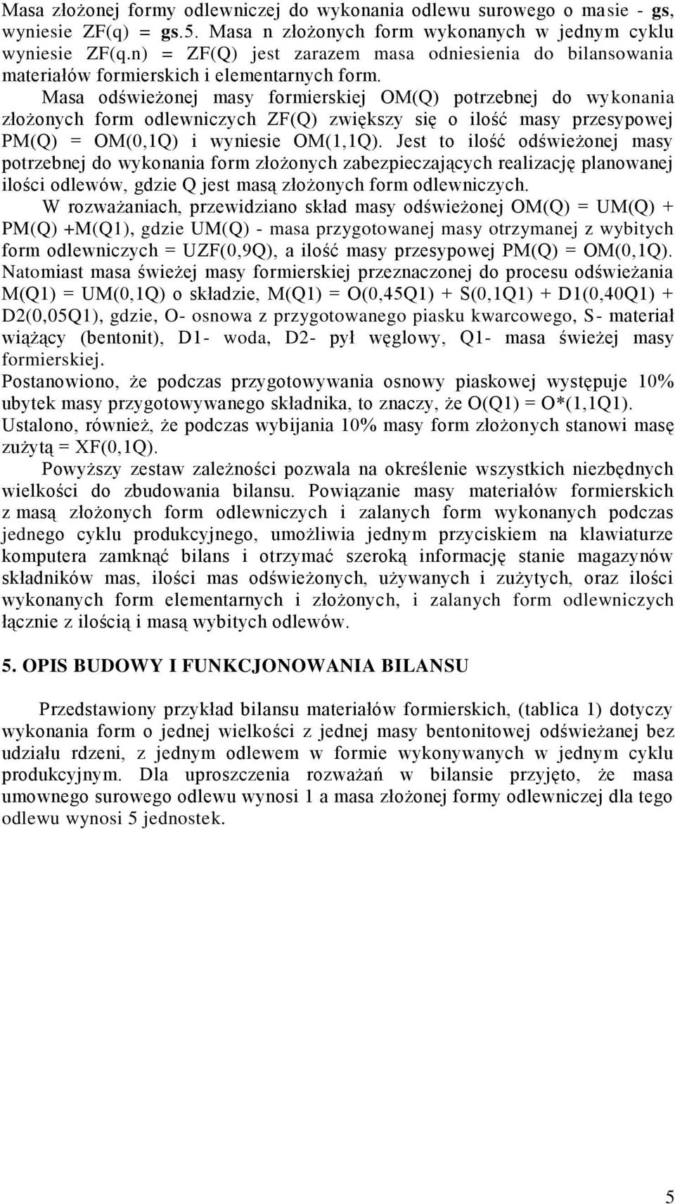 Masa odświeżonej masy formierskiej OM(Q) potrzebnej do wykonania złożonych form odlewniczych ZF(Q) zwiększy się o ilość masy przesypowej PM(Q) = OM(0,1Q) i wyniesie OM(1,1Q).