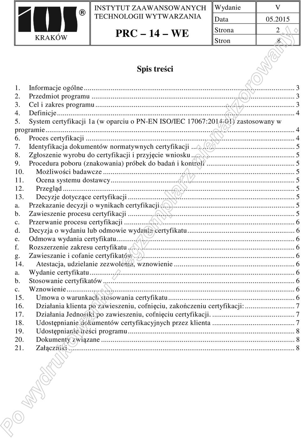 Zgłoszenie wyrobu do certyfikacji i przyjęcie wniosku... 5 9. Procedura poboru (znakowania) próbek do badań i kontroli... 5 10. Możliwości badawcze... 5 11. Ocena systemu dostawcy... 5 12. Przegląd.
