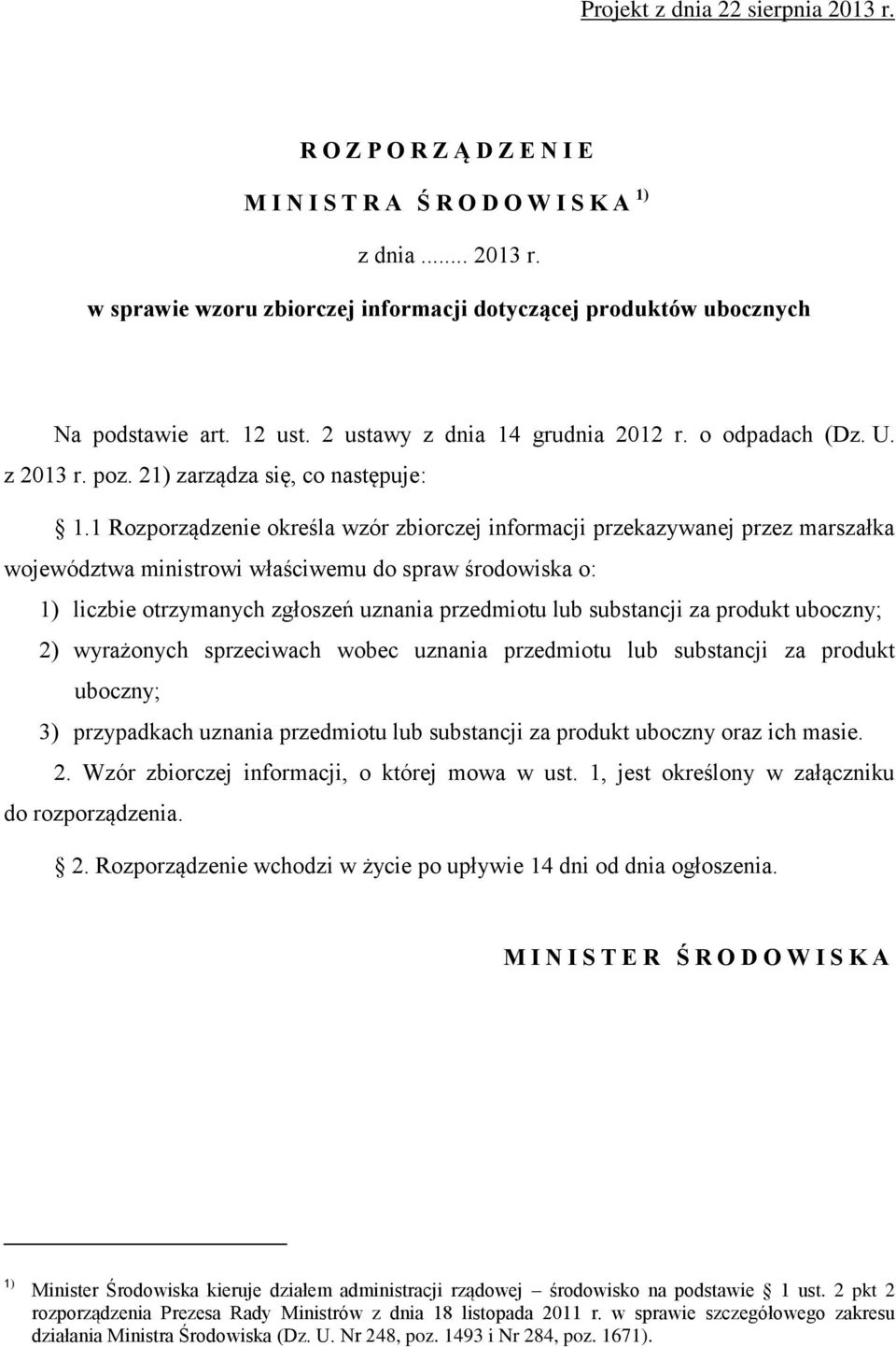 1 Rozporządzenie określa wzór zbiorczej informacji przekazywanej przez marszałka województwa ministrowi właściwemu do spraw środowiska o: 1) liczbie otrzymanych zgłoszeń uznania przedmiotu lub