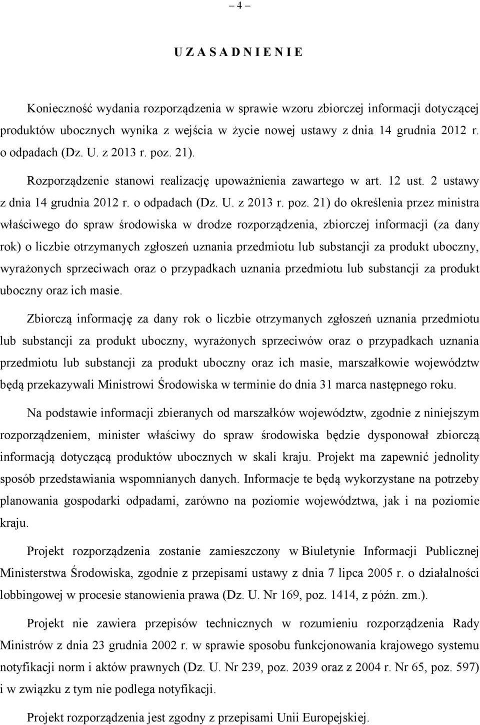 21). Rozporządzenie stanowi realizację upoważnienia zawartego w art. 12 ust. 2 ustawy z dnia 14 grudnia 2012 r.