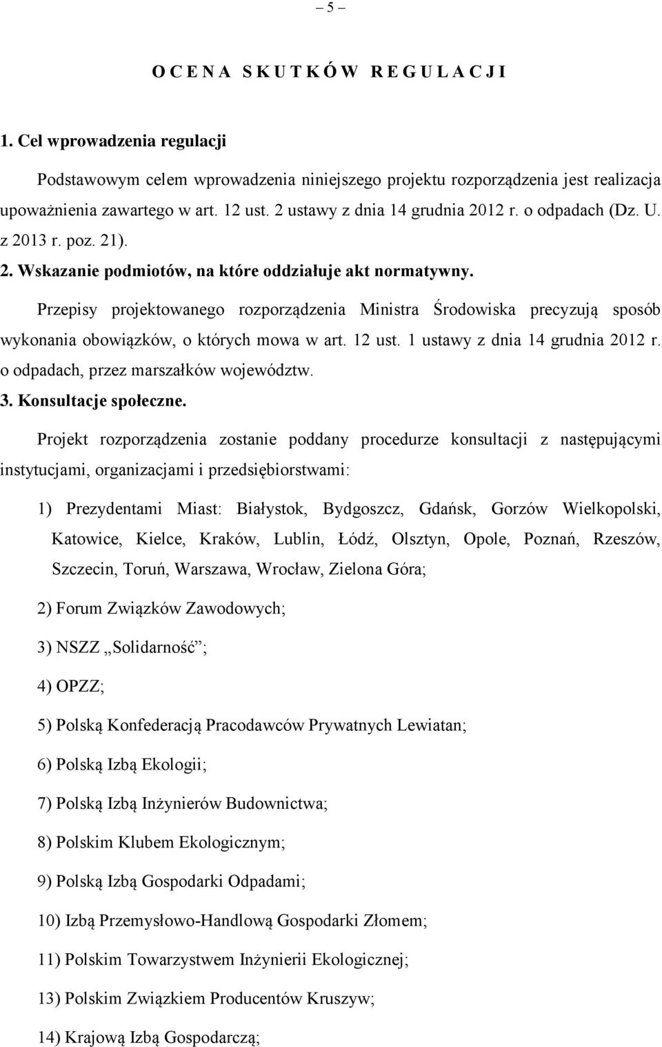 Przepisy projektowanego rozporządzenia Ministra Środowiska precyzują sposób wykonania obowiązków, o których mowa w art. 12 ust. 1 ustawy z dnia 14 grudnia 2012 r.