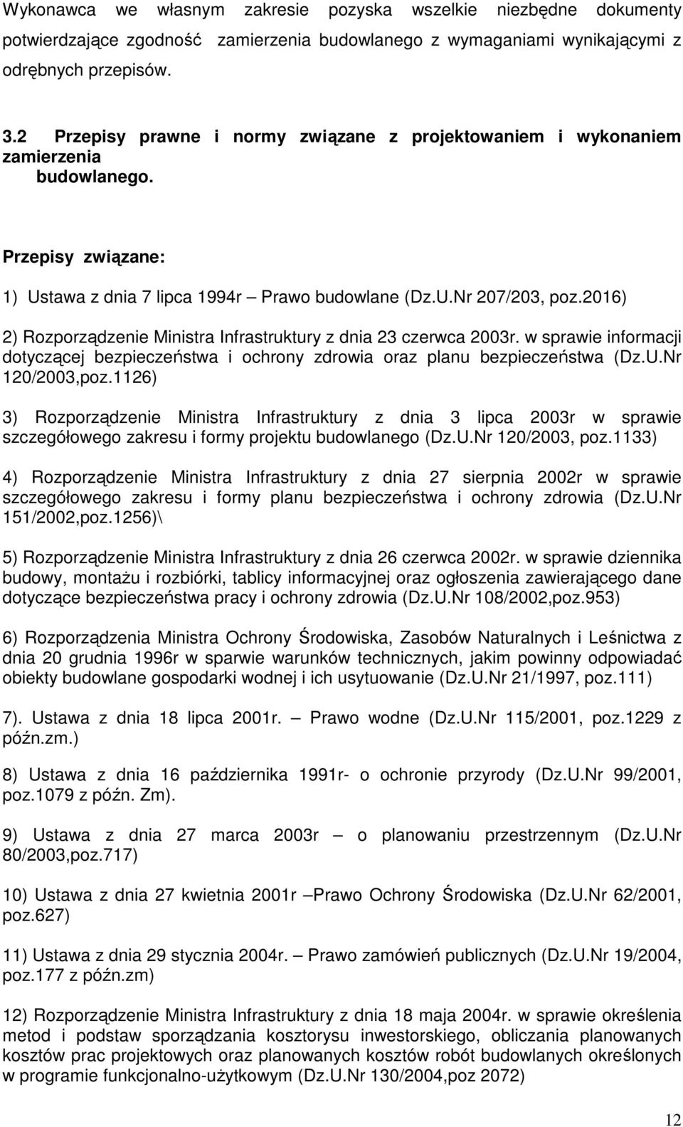 2016) 2) Rozporządzenie Ministra Infrastruktury z dnia 23 czerwca 2003r. w sprawie informacji dotyczącej bezpieczeństwa i ochrony zdrowia oraz planu bezpieczeństwa (Dz.U.Nr 120/2003,poz.