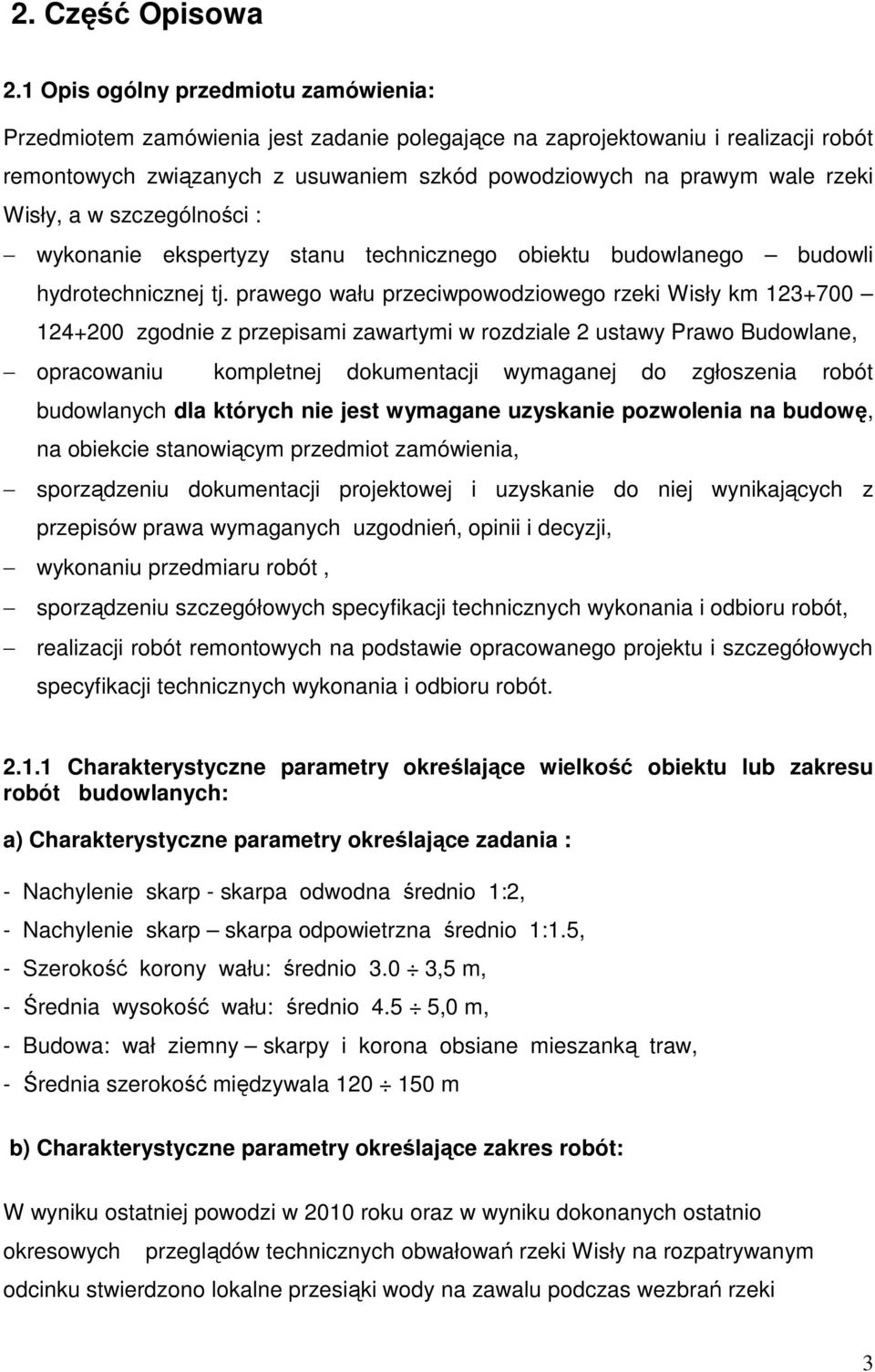 Wisły, a w szczególności : wykonanie ekspertyzy stanu technicznego obiektu budowlanego budowli hydrotechnicznej tj.