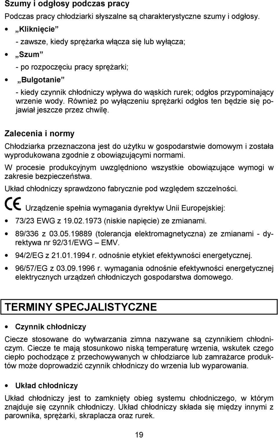 Zalecenia i normy Chodziarka przeznaczona jest do u!ytku w gospodarstwie domowym i zostaa wyprodukowana zgodnie z obowizujcymi normami.