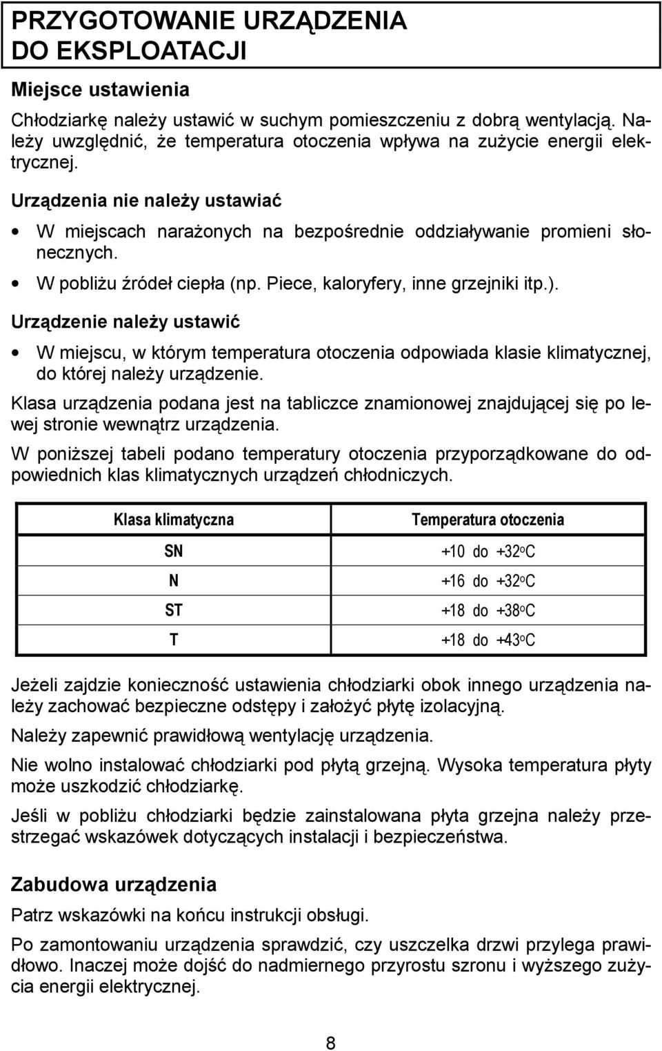 UrzHdzenie nale?y ustawid W miejscu, w którym temperatura otoczenia odpowiada klasie klimatycznej, do której nale!y urzdzenie.