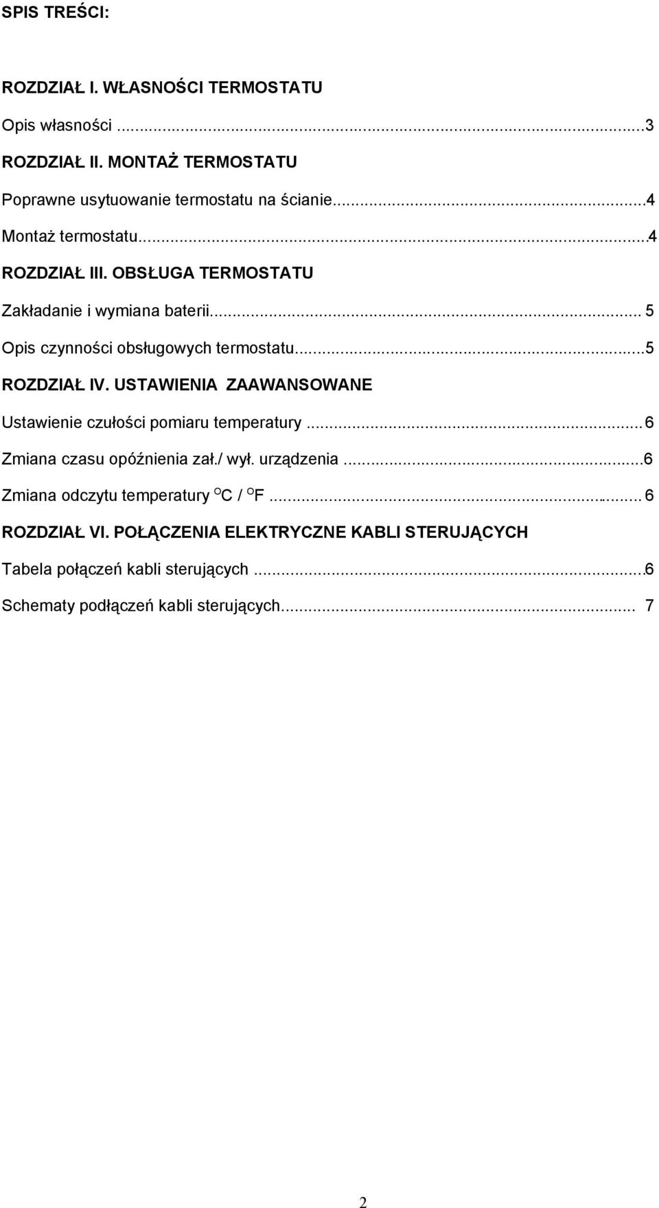 USTAWIENIA ZAAWANSOWANE Ustawienie czułości pomiaru temperatury...6 Zmiana czasu opóźnienia zał./ wył. urządzenia.