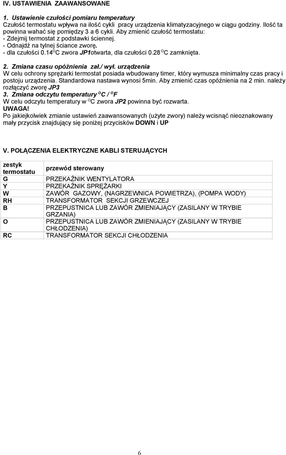 14 O C zwora JP1otwarta, dla czułości 0.28 O C zamknięta. 2. Zmiana czasu opóźnienia zał./ wył.