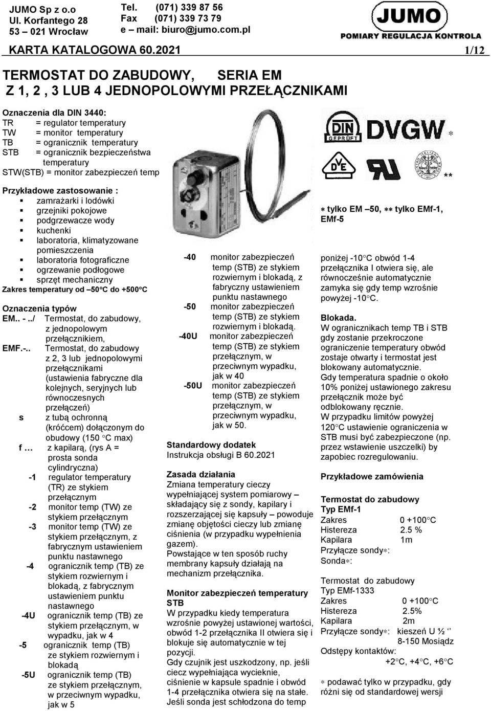 eratury STW(STB) = monitor zabezpieczeń Przykładowe zastosowanie : zamrażarki i lodówki grzejniki pokojowe podgrzewacze wody kuchenki laboratoria, klimatyzowane pomieszczenia laboratoria