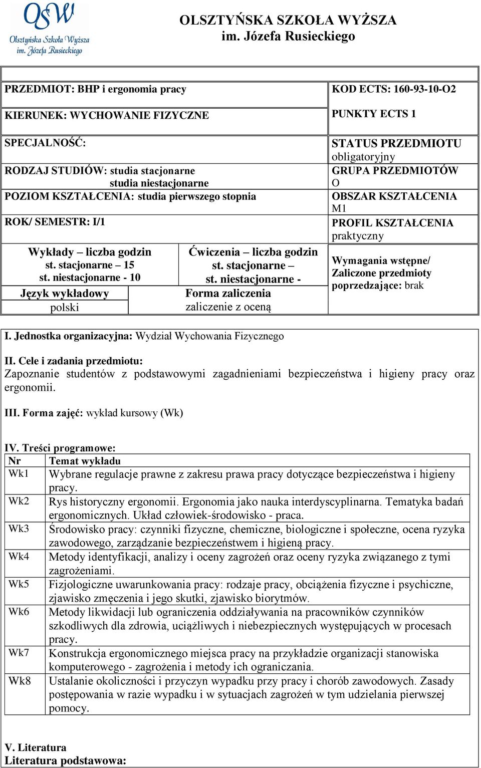 Wykłady liczba godzin st. stacjonarne 15 st. niestacjonarne - 10 Język wykładowy polski Ćwiczenia liczba godzin st. stacjonarne st.