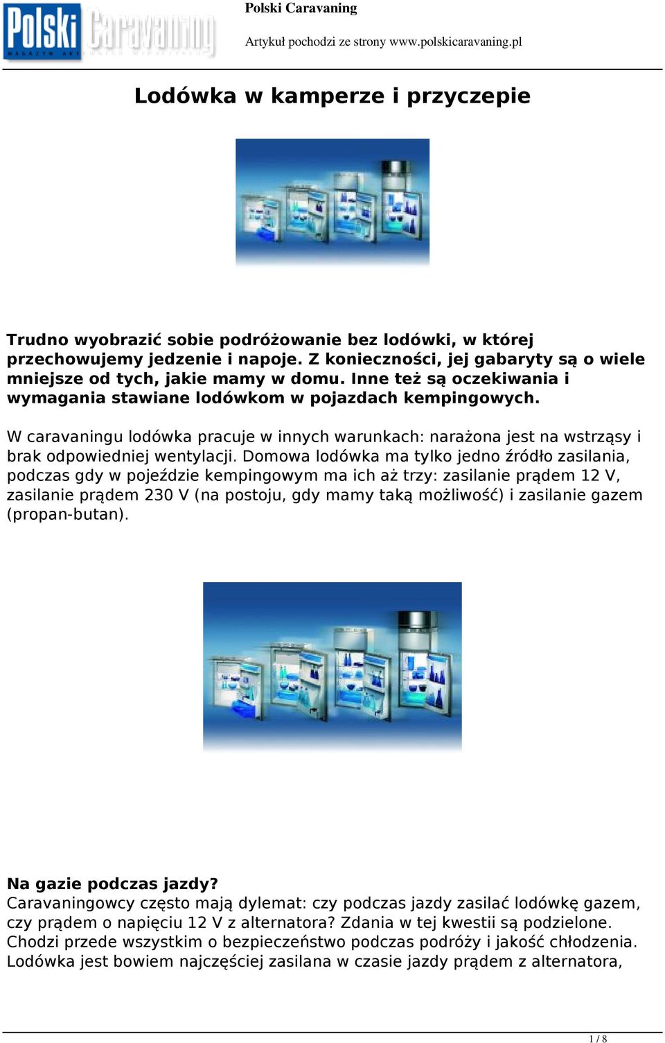 Domowa lodówka ma tylko jedno źródło zasilania, podczas gdy w pojeździe kempingowym ma ich aż trzy: zasilanie prądem 12 V, zasilanie prądem 230 V (na postoju, gdy mamy taką możliwość) i zasilanie