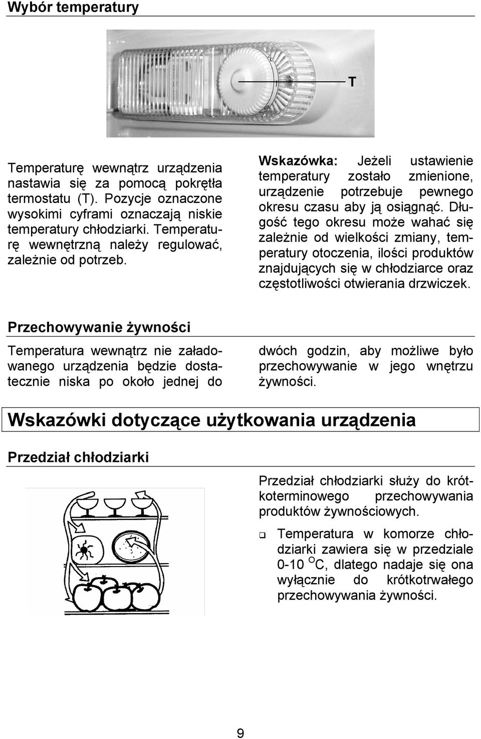 Długość tego okresu może wahać się zależnie od wielkości zmiany, temperatury otoczenia, ilości produktów znajdujących się w chłodziarce oraz częstotliwości otwierania drzwiczek.