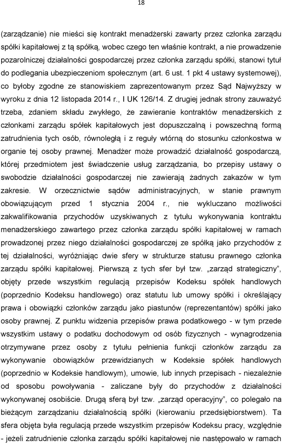 1 pkt 4 ustawy systemowej), co byłoby zgodne ze stanowiskiem zaprezentowanym przez Sąd Najwyższy w wyroku z dnia 12 listopada 2014 r., I UK 126/14.