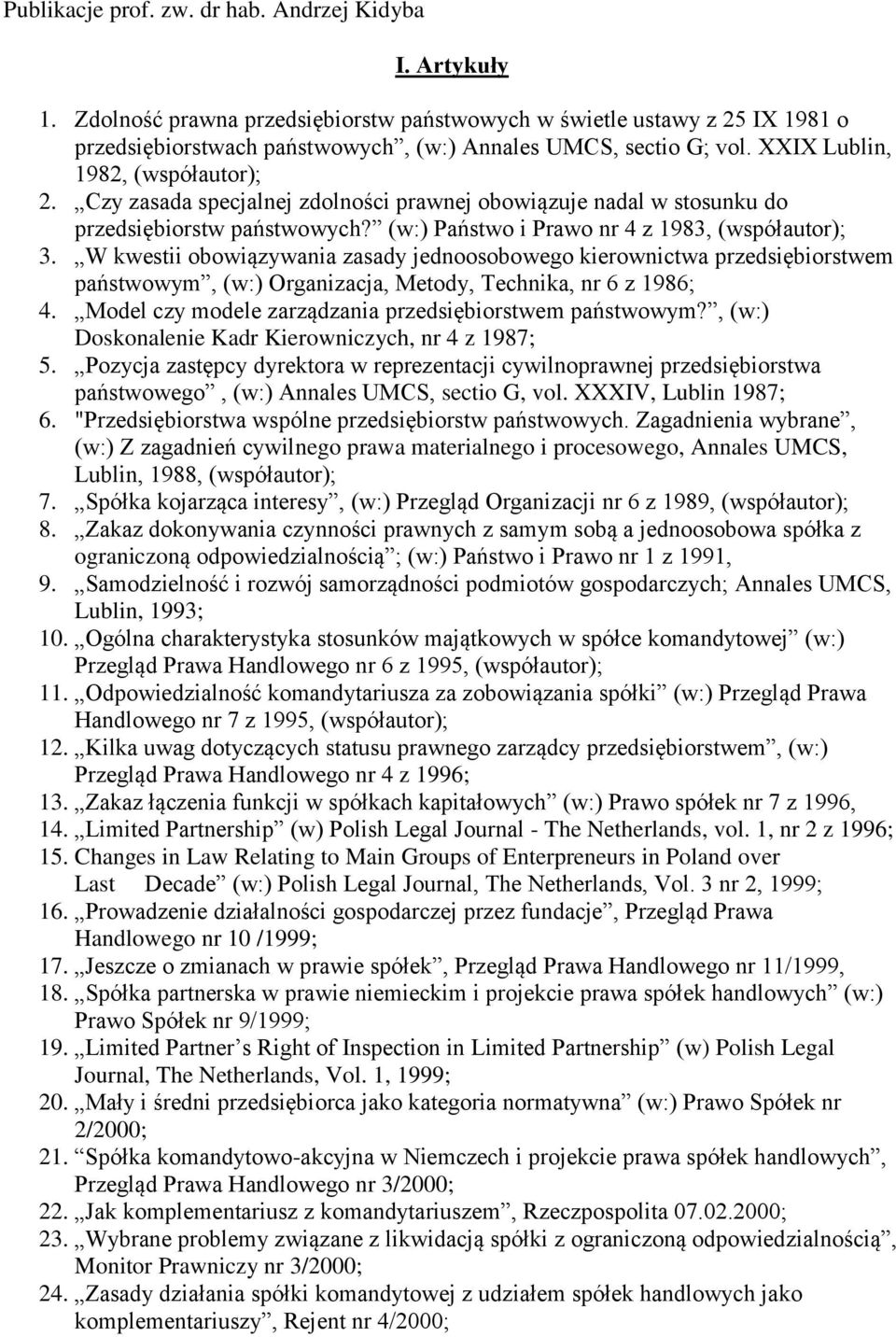 W kwestii obowiązywania zasady jednoosobowego kierownictwa przedsiębiorstwem państwowym, (w:) Organizacja, Metody, Technika, nr 6 z 1986; 4. Model czy modele zarządzania przedsiębiorstwem państwowym?