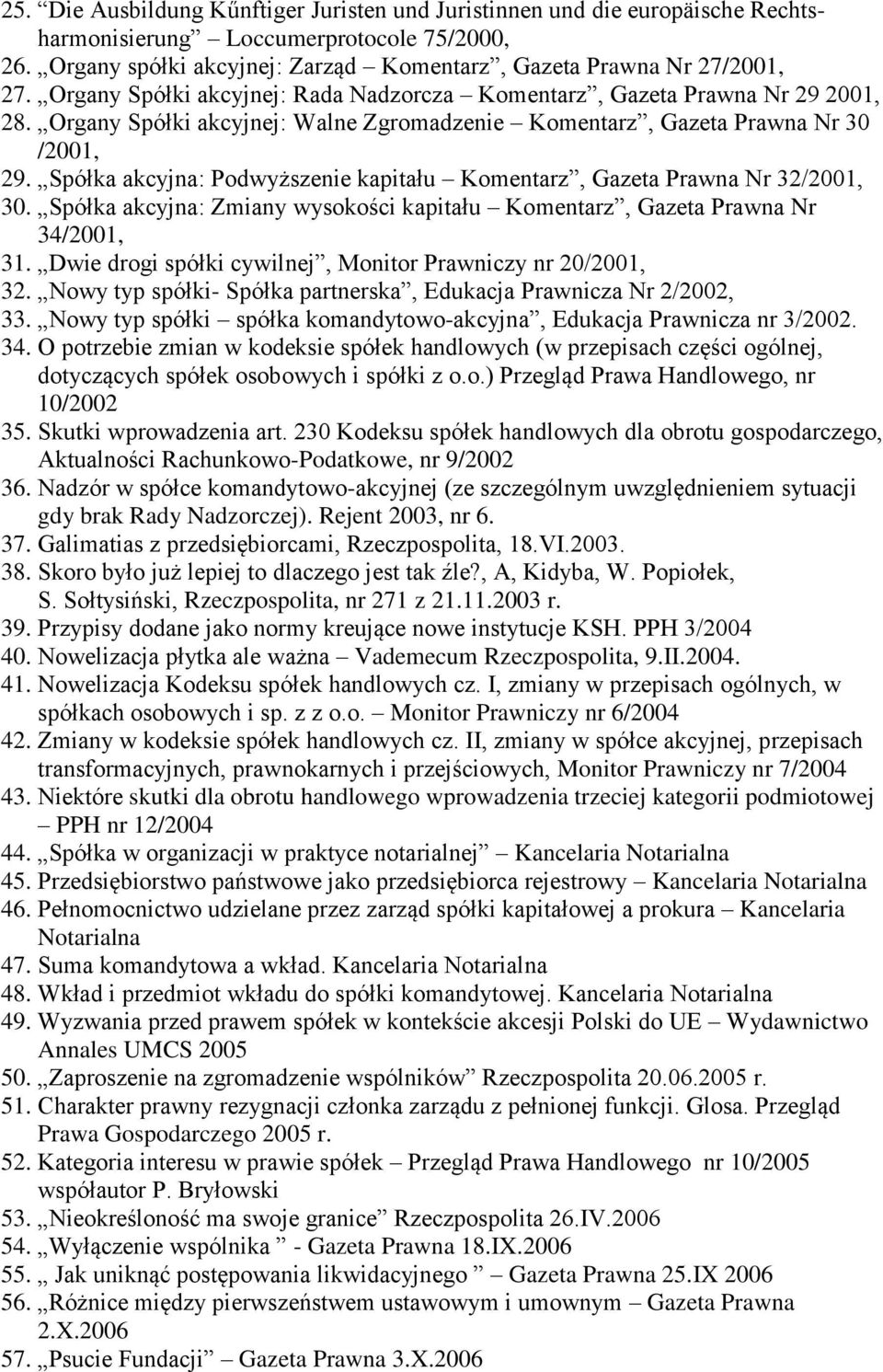 Spółka akcyjna: Podwyższenie kapitału Komentarz, Gazeta Prawna Nr 32/2001, 30. Spółka akcyjna: Zmiany wysokości kapitału Komentarz, Gazeta Prawna Nr 34/2001, 31.