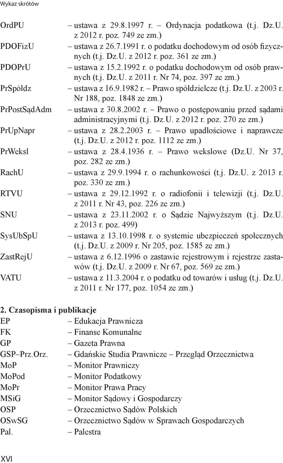 1848 ze zm.) PrPostSądAdm ustawa z 30.8.2002 r. Prawo o postępowaniu przed sądami administracyjnymi (t.j. Dz.U. z 2012 r. poz. 270 ze zm.) PrUpNapr ustawa z 28.2.2003 r.