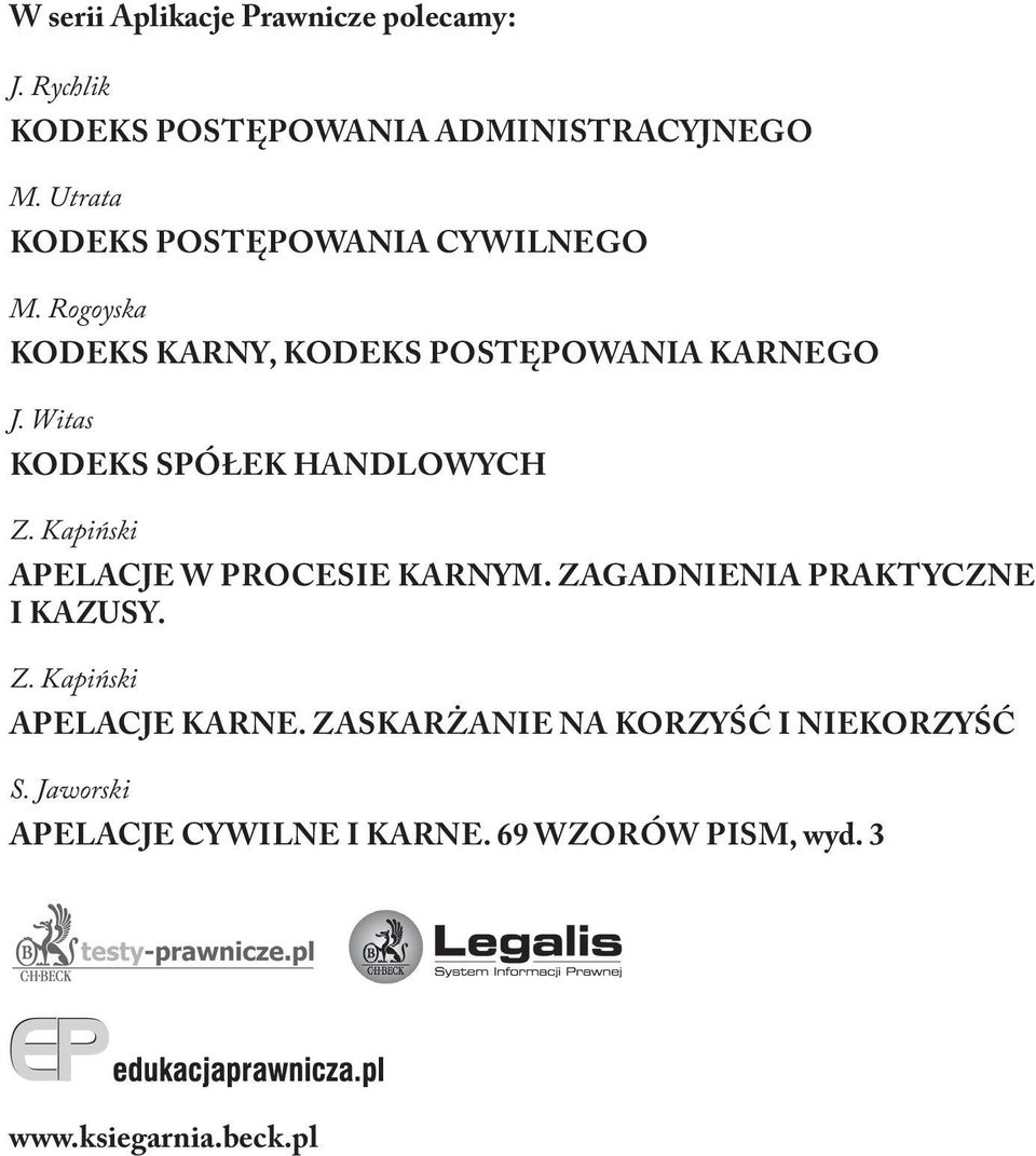 Witas KODEKS SPÓŁEK HANDLOWYCH Z. Kapiński APELACJE W PROCESIE KARNYM. ZAGADNIENIA PRAKTYCZNE I KAZUSY. Z. Kapiński APELACJE KARNE.