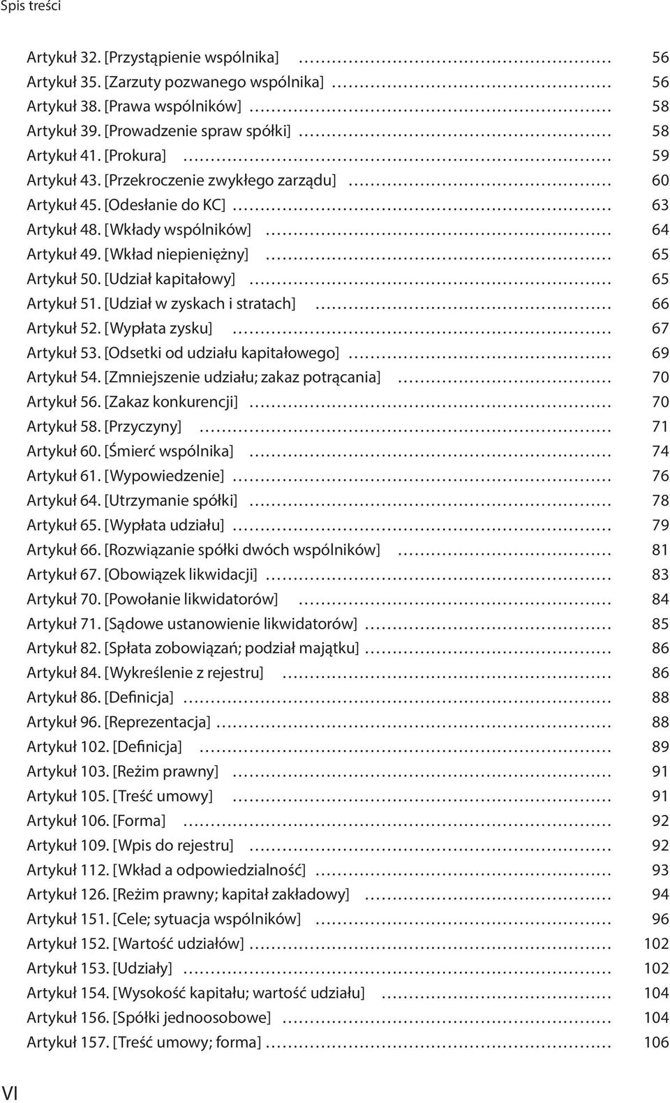 [Udział kapitałowy] 65 Artykuł 51. [Udział w zyskach i stratach] 66 Artykuł 52. [Wypłata zysku] 67 Artykuł 53. [Odsetki od udziału kapitałowego] 69 Artykuł 54.