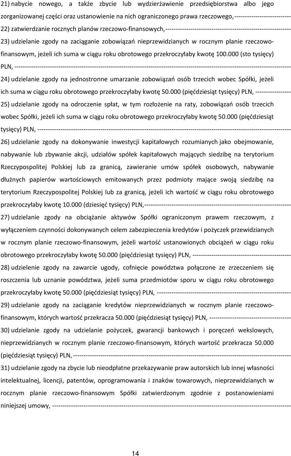 000 (sto tysięcy) PLN, 24) udzielanie zgody na jednostronne umarzanie zobowiązań osób trzecich wobec Spółki, jeżeli ich suma w ciągu roku obrotowego przekroczyłaby kwotę 50.