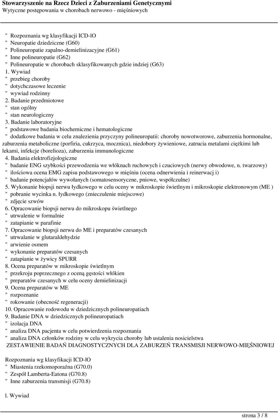 Badanie laboratoryjne " podstawowe badania biochemiczne i hematologiczne " dodatkowe badania w celu znalezienia przyczyny polineuropatii: choroby nowotworowe, zaburzenia hormonalne, zaburzenia