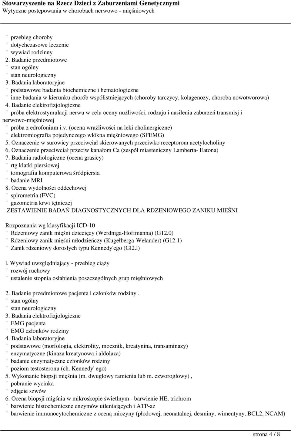 Badanie elektrofizjologiczne " próba elektrostymulacji nerwu w celu oceny nużliwości, rodzaju i nasilenia zaburzeń transmisj i nerwowo-mięśniowej " próba z edrofonium i.v.