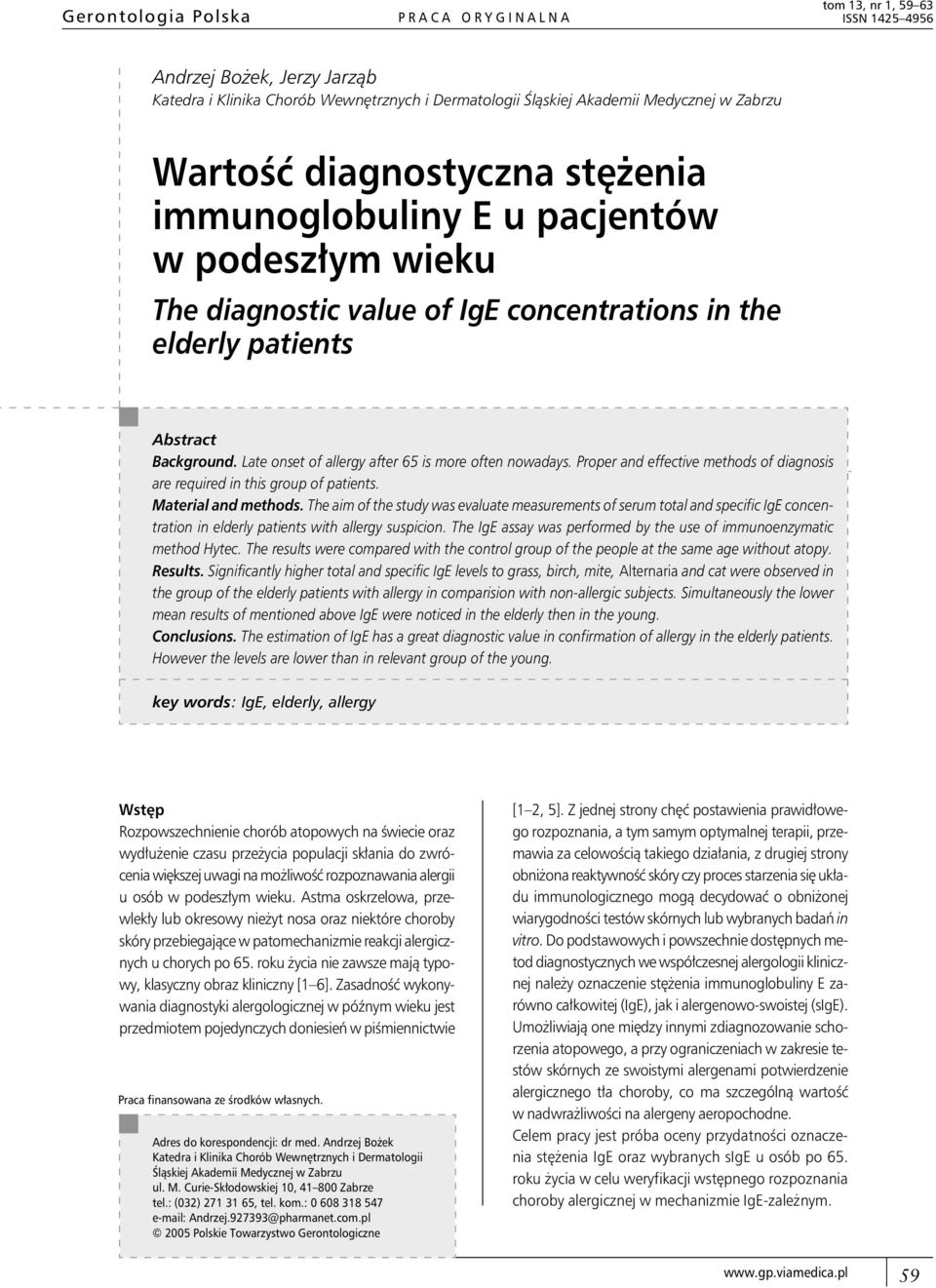 Late onset of allergy after 65 is more often nowadays. Proper and effective methods of diagnosis are required in this group of patients. Material and methods.