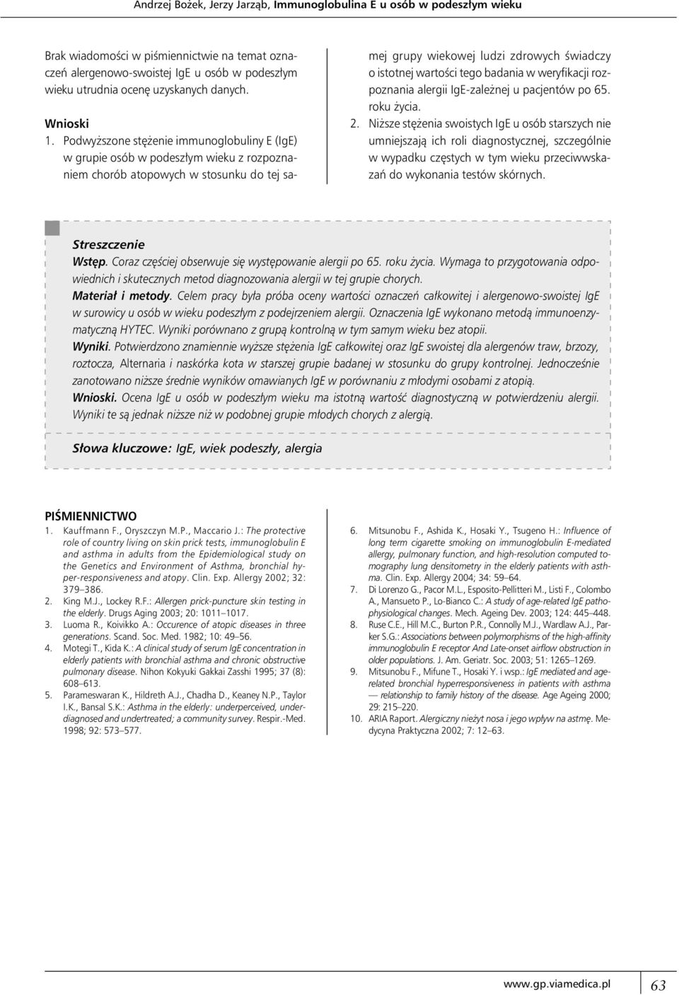 Podwyższone stężenie immunoglobuliny E (IgE) w grupie osób w podeszłym wieku z rozpoznaniem chorób atopowych w stosunku do tej samej grupy wiekowej ludzi zdrowych świadczy o istotnej wartości tego