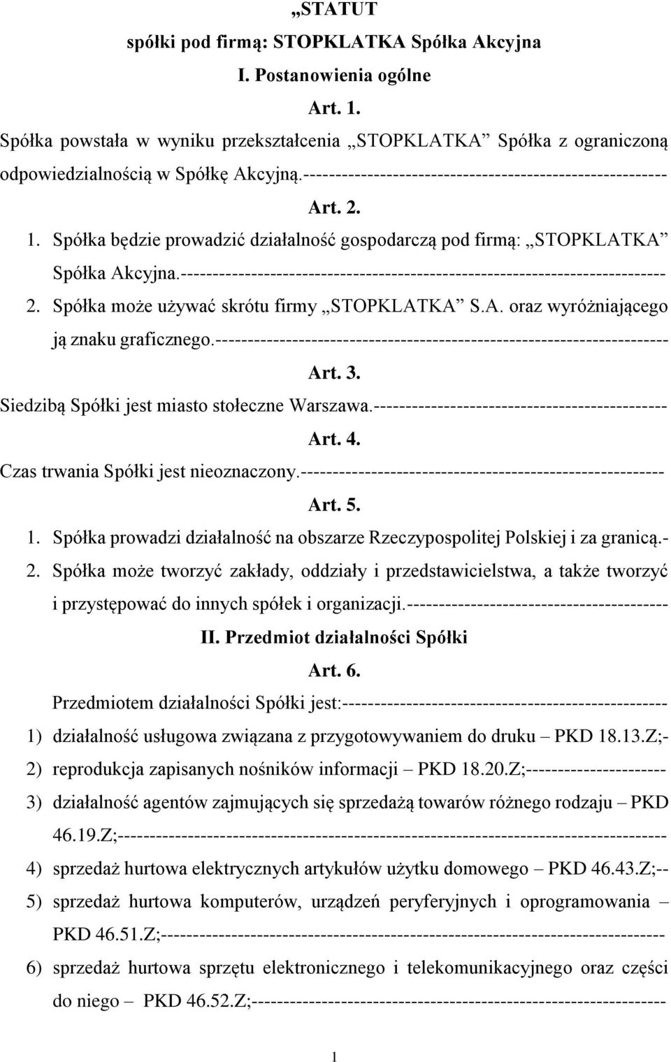 ---------------------------------------------------------------------------- 2. Spółka może używać skrótu firmy STOPKLATKA S.A. oraz wyróżniającego ją znaku graficznego.