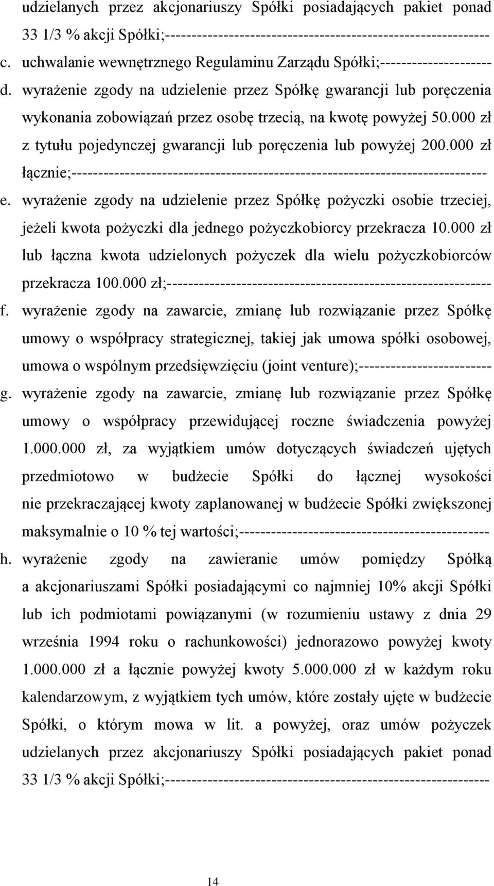 wyrażenie zgody na udzielenie przez Spółkę gwarancji lub poręczenia wykonania zobowiązań przez osobę trzecią, na kwotę powyżej 50.000 zł z tytułu pojedynczej gwarancji lub poręczenia lub powyżej 200.