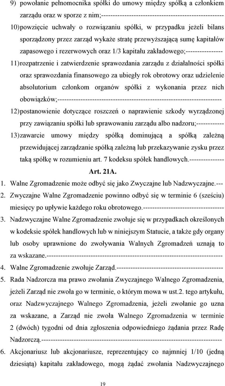 sprawozdania zarządu z działalności spółki oraz sprawozdania finansowego za ubiegły rok obrotowy oraz udzielenie absolutorium członkom organów spółki z wykonania przez nich