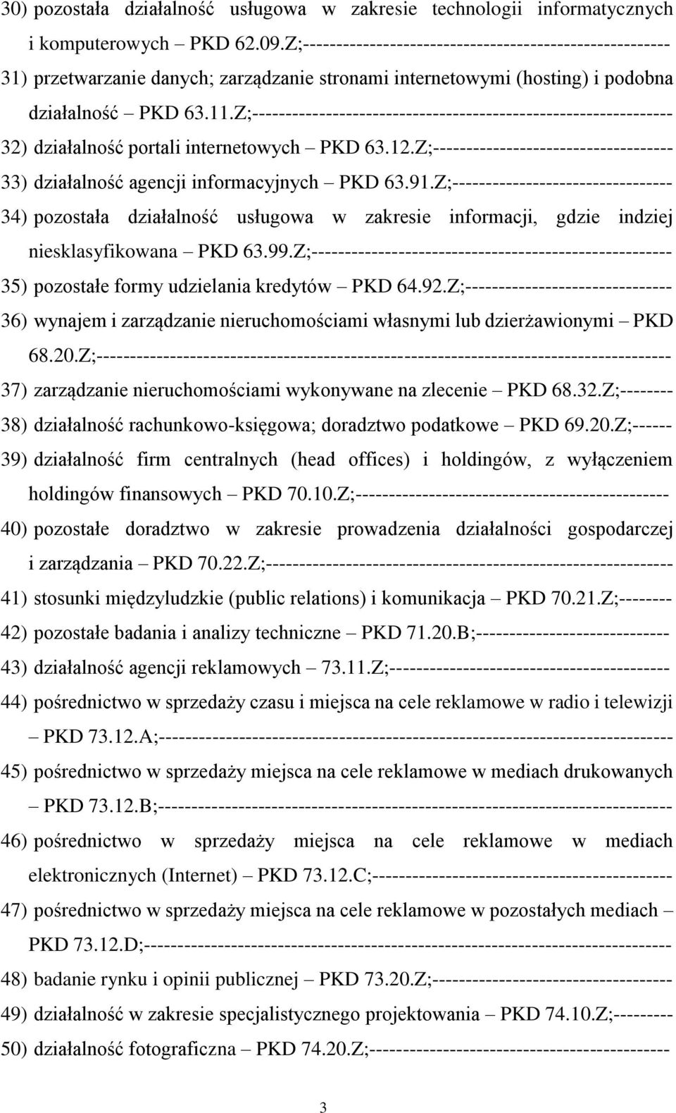 Z;--------------------------------------------------------------- 32) działalność portali internetowych PKD 63.12.Z;------------------------------------ 33) działalność agencji informacyjnych PKD 63.