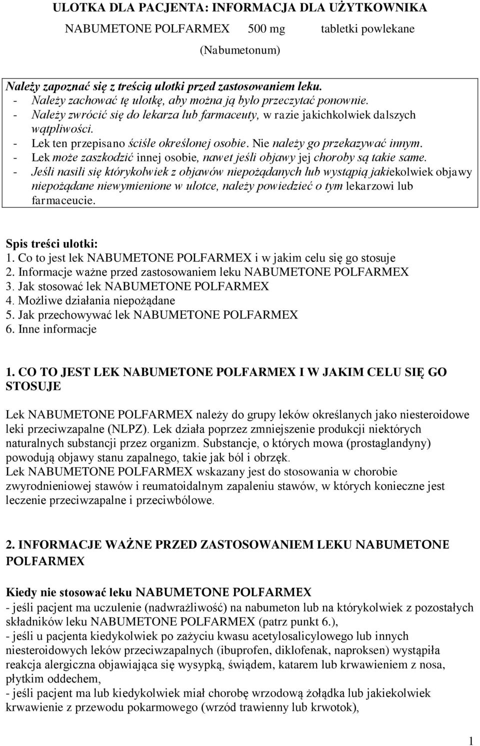 - Lek ten przepisano ściśle określonej osobie. Nie należy go przekazywać innym. - Lek może zaszkodzić innej osobie, nawet jeśli objawy jej choroby są takie same.