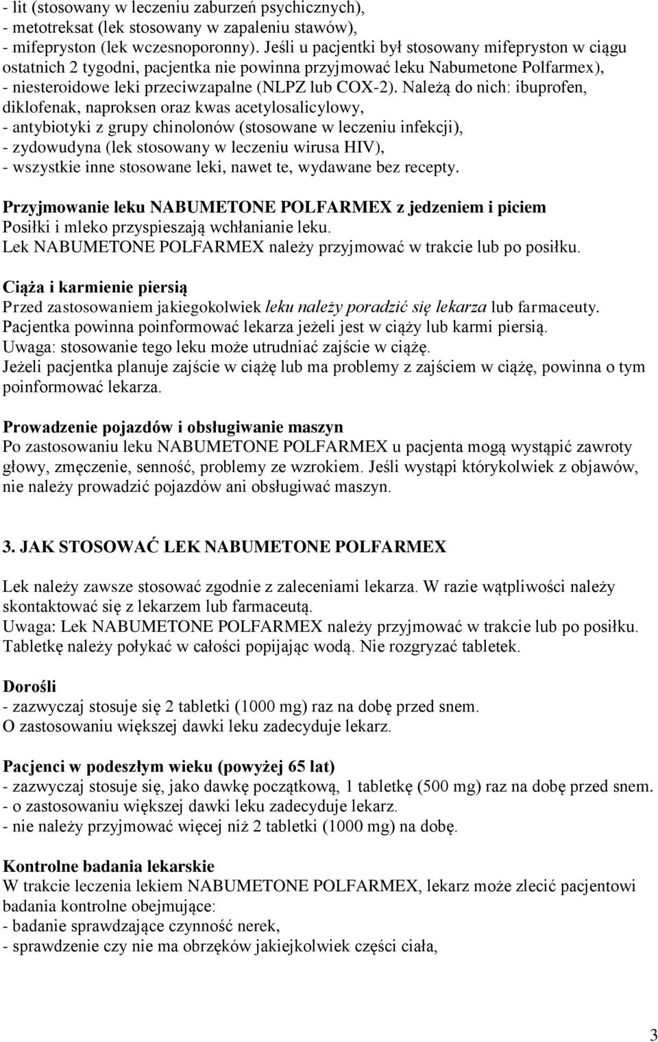 Należą do nich: ibuprofen, diklofenak, naproksen oraz kwas acetylosalicylowy, - antybiotyki z grupy chinolonów (stosowane w leczeniu infekcji), - zydowudyna (lek stosowany w leczeniu wirusa HIV), -