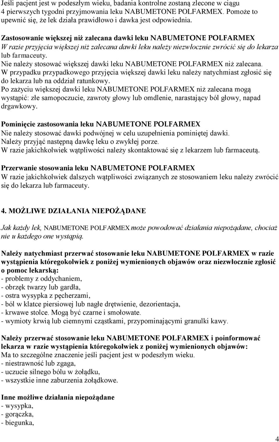 Zastosowanie większej niż zalecana dawki leku NABUMETONE POLFARMEX W razie przyjęcia większej niż zalecana dawki leku należy niezwłocznie zwrócić się do lekarza lub farmaceuty.