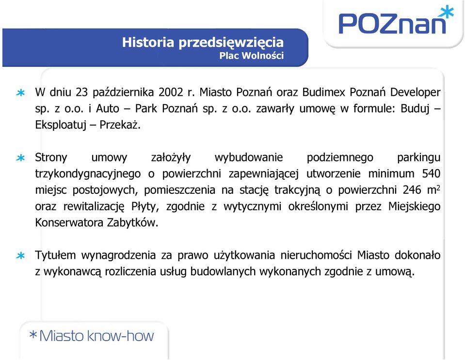 stację trakcyjną o powierzchni 246 m 2 oraz rewitalizację Płyty, zgodnie z wytycznymi określonymi przez Miejskiego Konserwatora Zabytków.