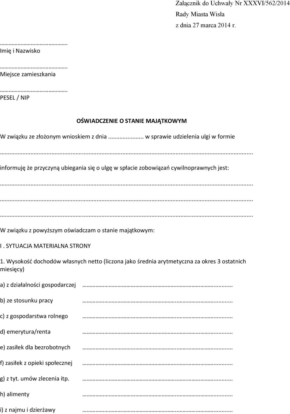 .. w sprawie udzielenia ulgi w formie informuję że przyczyną ubiegania się o ulgę w spłacie zobowiązań cywilnoprawnych jest: W związku z powyższym oświadczam o stanie majątkowym: I.