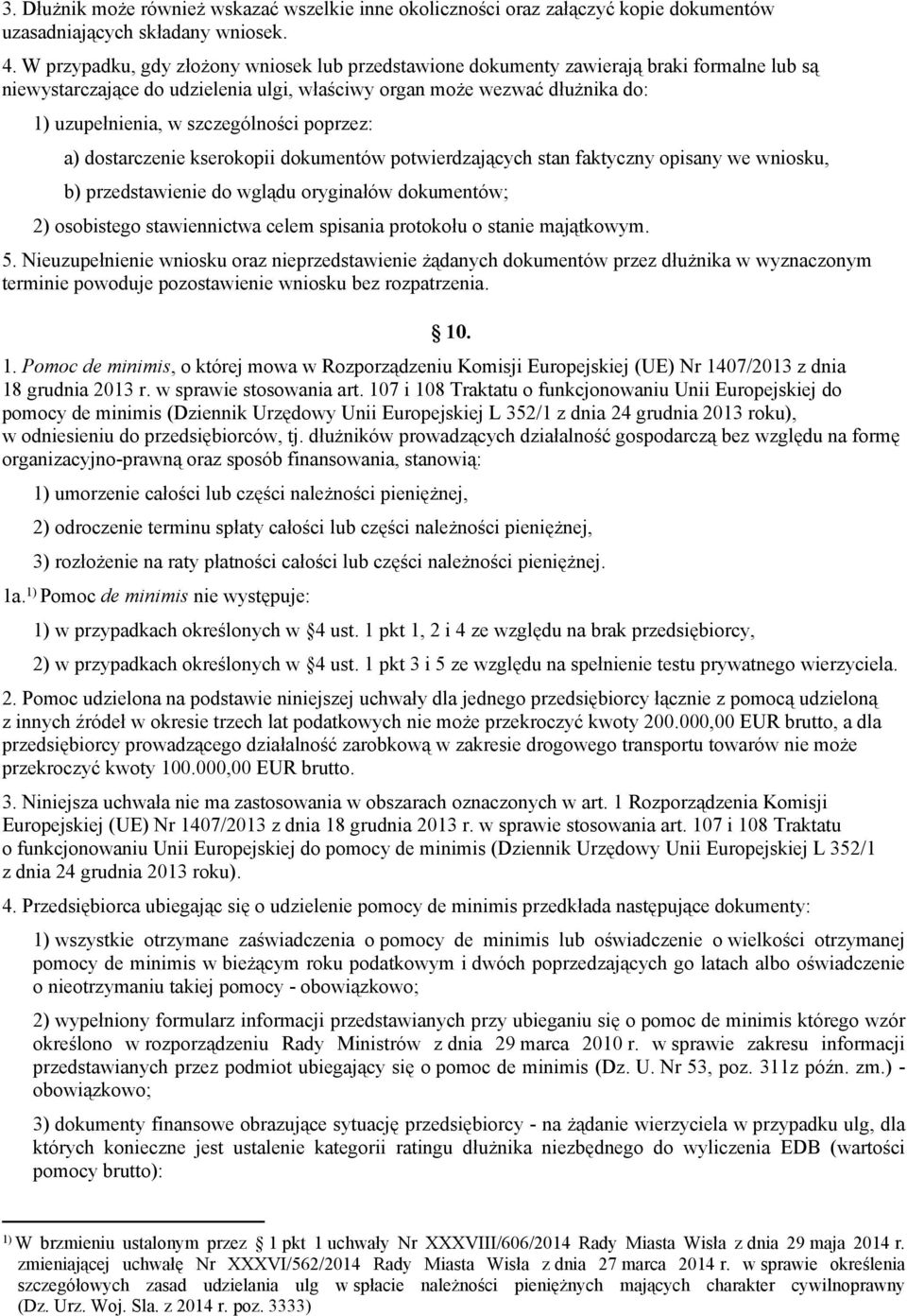 szczególności poprzez: a) dostarczenie kserokopii dokumentów potwierdzających stan faktyczny opisany we wniosku, b) przedstawienie do wglądu oryginałów dokumentów; 2) osobistego stawiennictwa celem