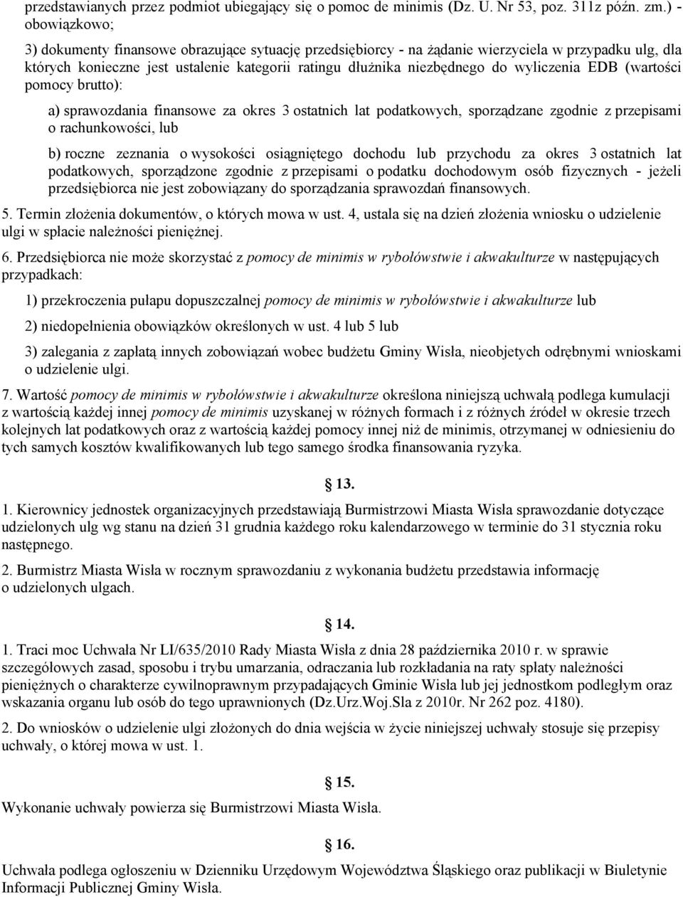 wyliczenia EDB (wartości pomocy brutto): a) sprawozdania finansowe za okres 3 ostatnich lat podatkowych, sporządzane zgodnie z przepisami o rachunkowości, lub b) roczne zeznania o wysokości