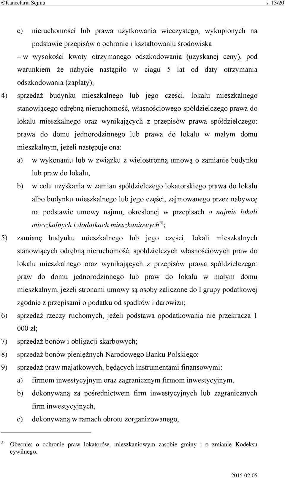 warunkiem że nabycie nastąpiło w ciągu 5 lat od daty otrzymania odszkodowania (zapłaty); 4) sprzedaż budynku mieszkalnego lub jego części, lokalu mieszkalnego stanowiącego odrębną nieruchomość,