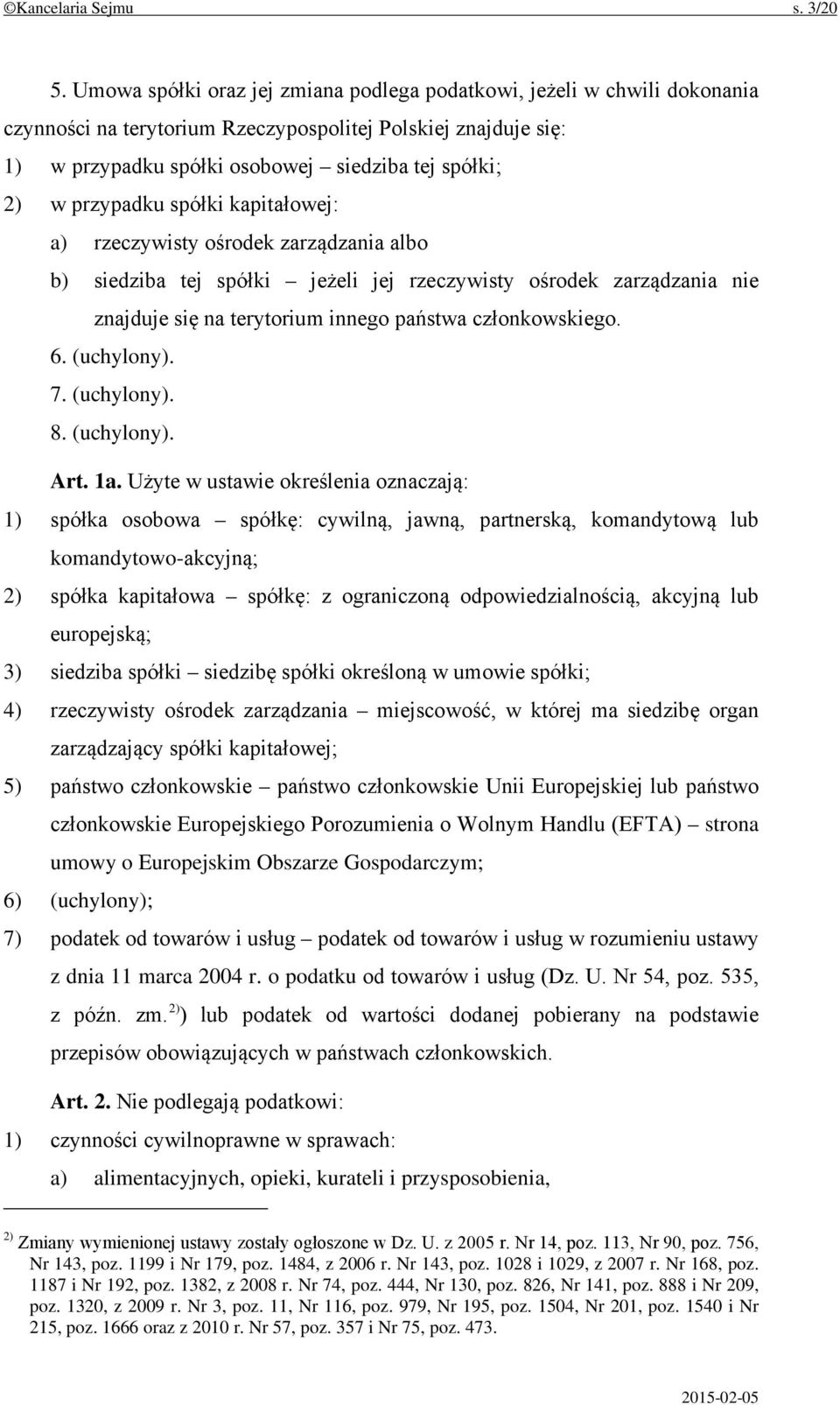 przypadku spółki kapitałowej: a) rzeczywisty ośrodek zarządzania albo b) siedziba tej spółki jeżeli jej rzeczywisty ośrodek zarządzania nie znajduje się na terytorium innego państwa członkowskiego. 6.